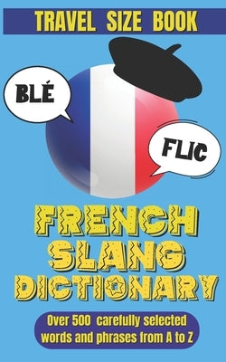 French Slang Dictionary: Speak Like a Native and Discover the Vibrant World of French Street Talk. by World, Slang