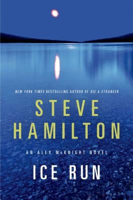 Ice Run: An Alex McKnight Novel by Hamilton, Steve