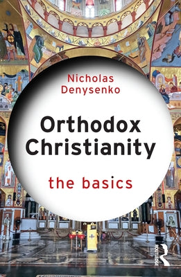 Orthodox Christianity: The Basics by Denysenko, Nicholas