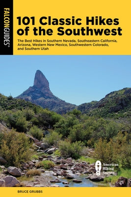 101 Classic Hikes of the Southwest: The Best Hikes in Southern Nevada, Southeastern California, Arizona, Western New Mexico, Southwestern Colorado, an by Grubbs, Bruce