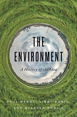 The Environment: A History of the Idea by Warde, Paul
