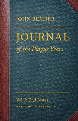 Journal of the Plague Years: End Notes by Rember, John