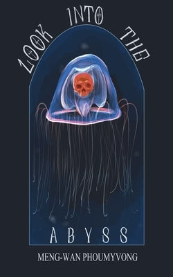 Look Into The Abyss by Phoumyvong, Meng-Wan