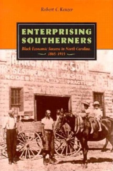 Enterprising Southerners: Black Economic Success in North Carolina 1865-1915 by Kenzer, Robert C.