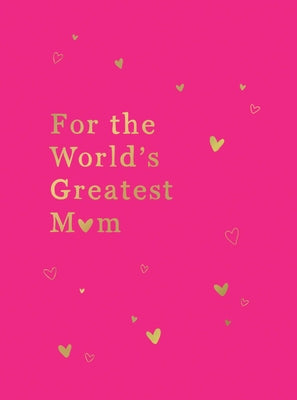 For the World's Greatest Mom: The Perfect Gift for Your Mom by Summersdale