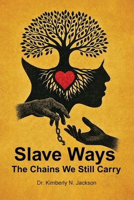 Slave Ways: The Chains We Still Carry by Jackson, Kimbelry N.