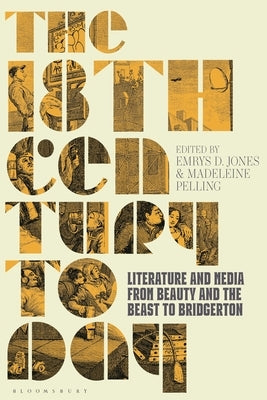 The 18th Century Today: Literature and Media from Beauty and the Beast to Bridgerton by Pelling, Madeleine