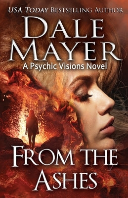 From the Ashes: A Psychic Visions Novel by Mayer, Dale