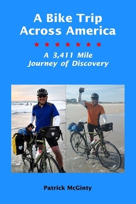 A Bike Trip Across America: A 3,411 Mile Journey of Discovery by McGinty, Patrick