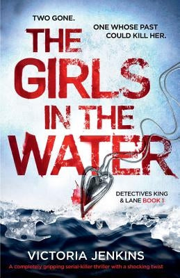 The Girls in the Water: A Completely Gripping Serial Killer Thriller with a Shocking Twist by Jenkins, Victoria