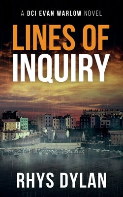 Lines Of Inquiry: A DCI Evan Warlow Crime Thriller by Dylan, Rhys