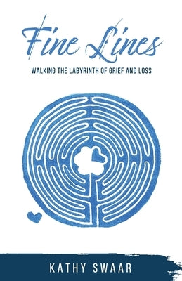Fine Lines: Walking the Labyrinth of Grief and Loss by Swaar, Kathy