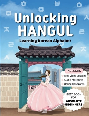 Unlocking Hangul - Learning Korean Alphabet: All-in-One Textbook to Learn Korean Language from Zero with Fluent Pronunciation Practice & Writing Hangu by Korean Study Cafe