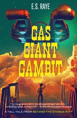 Gas Giant Gambit: A Tall Tale from Beyond the Cygnus Rift by Raye, E. S.