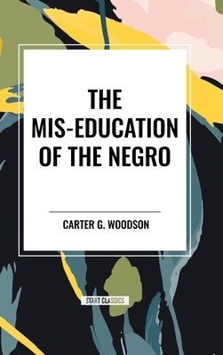 The Mis-Education of the Negro by Woodson, Carter G.