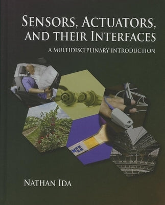 Sensors, Actuators, and Their Interfaces: A Multidisciplinary Introduction by Ida, Nathan