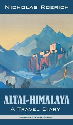 Altai-Himalaya: A Travel Diary by Roerich, Nicholas