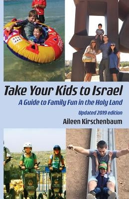 Take Your Kids to Israel: A Guide to Family Fun in the Holy Land by Kirschenbaum, Aileen