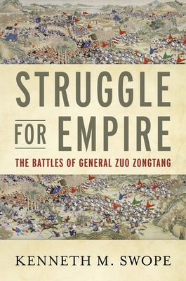 Struggle for Empire: The Battles of General Zuo Zongtang by Swope, Kenneth