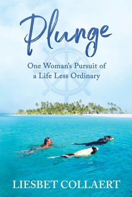 Plunge: One Woman's Pursuit of a Life Less Ordinary by Collaert, Liesbet