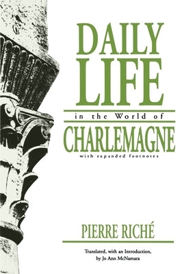 Daily Life in the World of Charlemagne: With Expanded Footnotes by Riché, Pierre