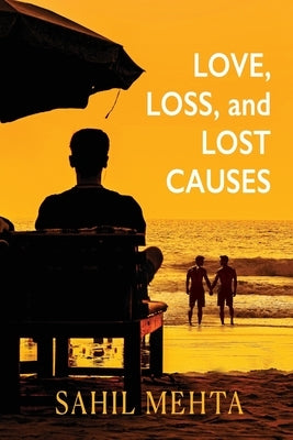 Love, Loss, and Lost Causes by Mehta, Sahil