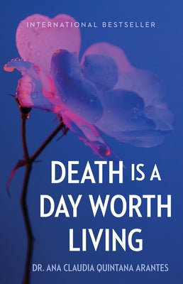Death Is a Day Worth Living by Quintana Arantes, Ana Claudia