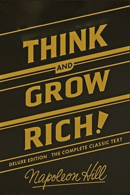 Think and Grow Rich Deluxe Edition: The Complete Classic Text (Think and Grow Rich Series) by Hill, Napoleon