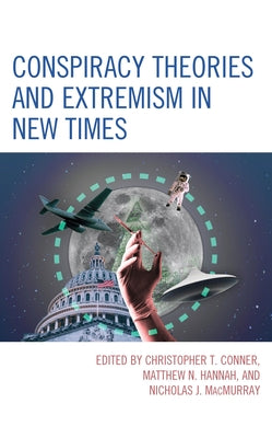Conspiracy Theories and Extremism in New Times by Conner, Christopher T.