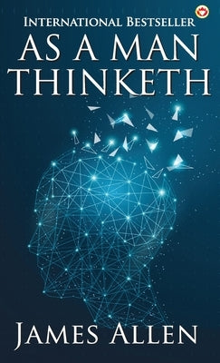 As a Man Thinketh by Allen, James