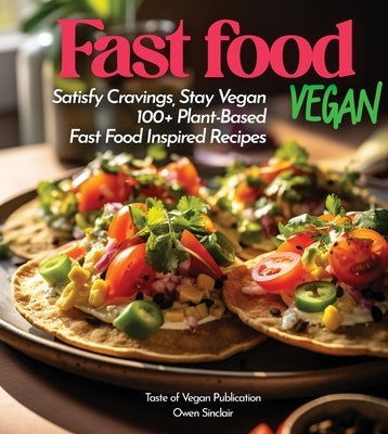 Fast Food Vegan Cookbook: 100+ Japanese Plant-Based Comfort, Traditional Home Cooking with Easy Ingredients by Sinclair, Owen
