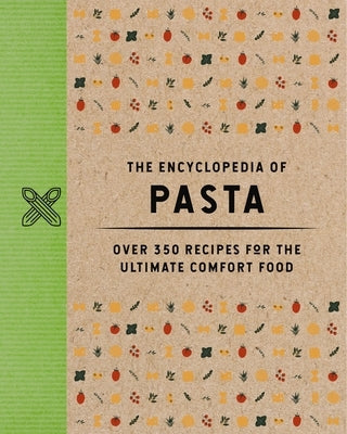 The Encyclopedia of Pasta: Over 350 Recipes for the Ultimate Comfort Food (A-Z of Pasta Recipes) by The Coastal Kitchen