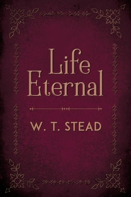 Life Eternal by Stead, William Thomas