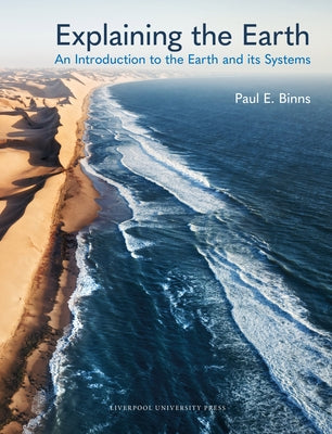 Explaining the Earth: An Introduction to the Earth and Its Systems by Binns, Paul E.