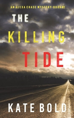 The Killing Tide (An Alexa Chase Suspense Thriller-Book 2) by Bold, Kate