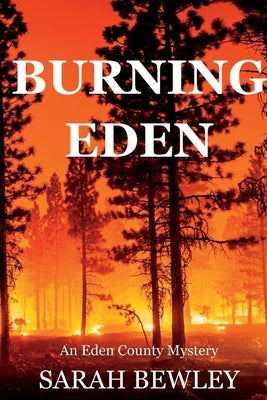 Burning Eden: An Eden County Mystery by Bewley, Sarah