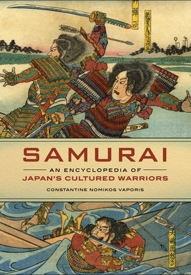 Samurai: An Encyclopedia of Japan's Cultured Warriors by Vaporis, Constantine