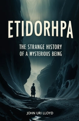 Etidorhpa: The Strange History of a Mysterious Being by Lloyd, John Uri