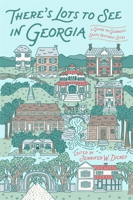 There's Lots to See in Georgia: A Guide to Georgia's State Historic Sites by Dickey, Jennifer W.