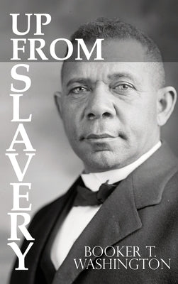 Up From Slavery by Booker T. Washington by Washington, Booker T.