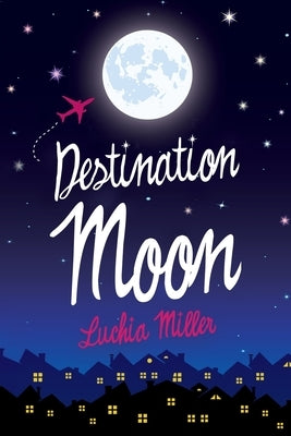 Destination Moon by Miller, Luchia
