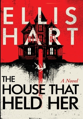 The House That Held Her by Hart, Ellis