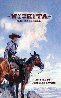 Wichita US Marshall: As Told By Jedediah Ravine by Ravine, Jedediah