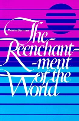 The Reenchantment of the World by Berman, Morris