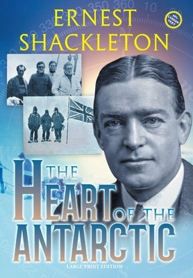 The Heart of the Antarctic (Annotated, Large Print): Vol I and II by Shackleton, Ernest