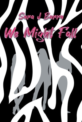We Might Fall by Barra, Sara J.