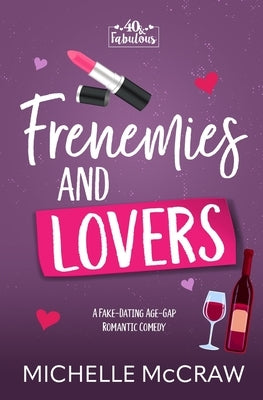 Frenemies and Lovers: A Fake-Dating Age-Gap Standalone Romantic Comedy (with Bonus Content) by McCraw, Michelle