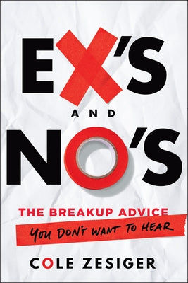 Ex's and No's: The Breakup Advice You Don't Want to Hear by Zesiger, Cole
