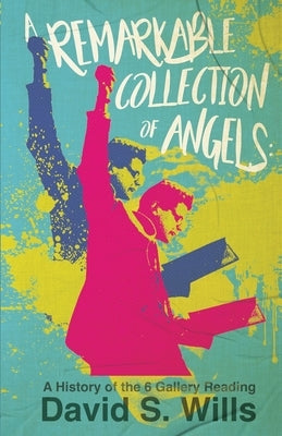 A Remarkable Collection of Angels: A History of the 6 Gallery Reading by Wills, David S.