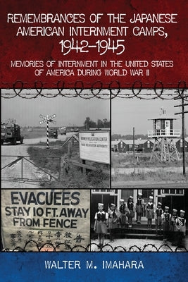 Remembrances of the Japanese American Internment Camps, 1942-1945: Memories of Internment in the United States of America during World War II by Imahara, Walter M.
